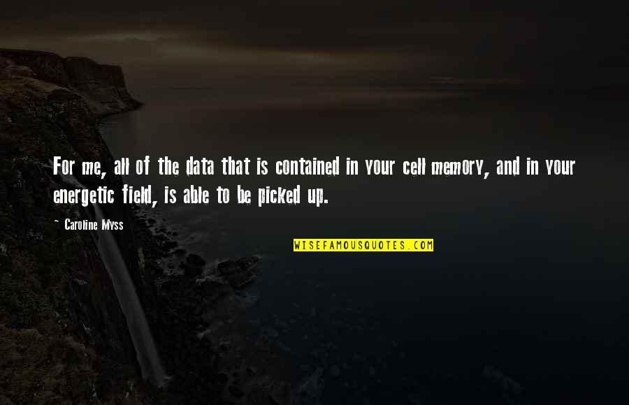 Vieix Quote Quotes By Caroline Myss: For me, all of the data that is Vieix Quote Quotes By Caroline Myss: For me, all of the data that is