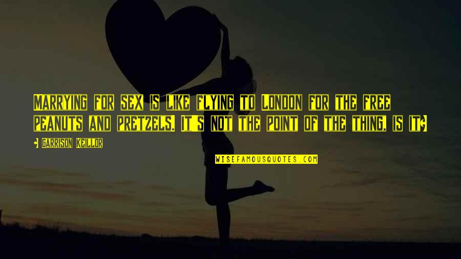 Viejas Ardidas Quotes By Garrison Keillor: Marrying for sex is like flying to London