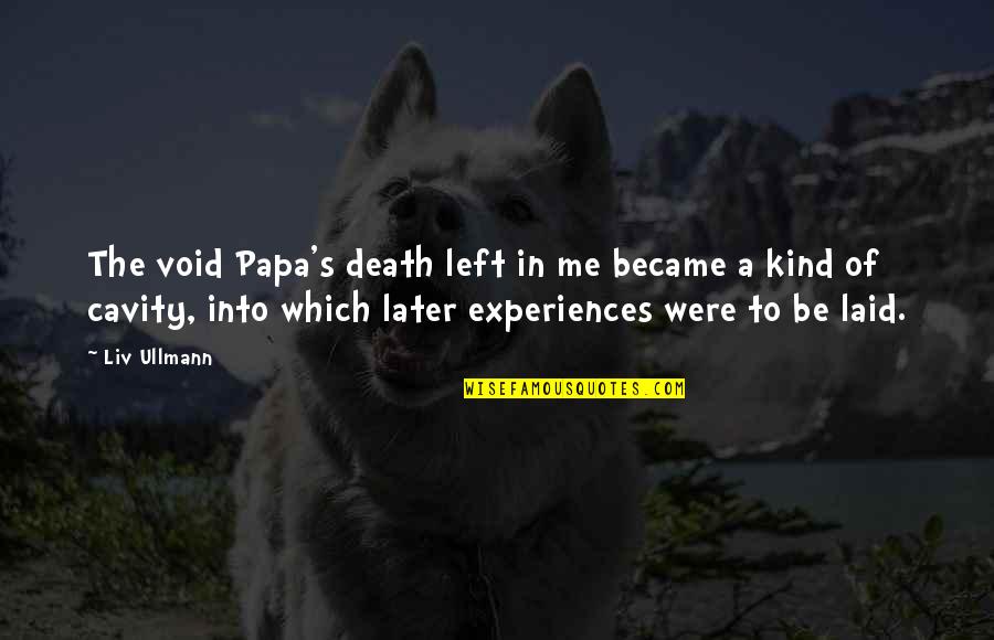 Viejas Pendejas Quotes By Liv Ullmann: The void Papa's death left in me became