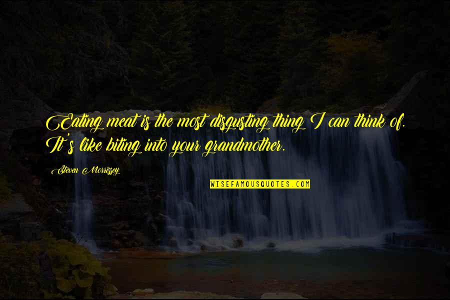 Viejas Pendejas Quotes By Steven Morrissey: Eating meat is the most disgusting thing I Viejas Pendejas Quotes By Steven Morrissey: Eating meat is the most disgusting thing I