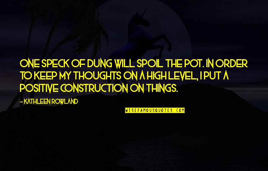 Viejo Mi Quotes By Kathleen Rowland: One speck of dung will spoil the pot.