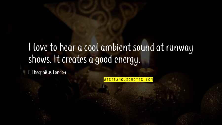 Viejo Mi Quotes By Theophilus London: I love to hear a cool ambient sound