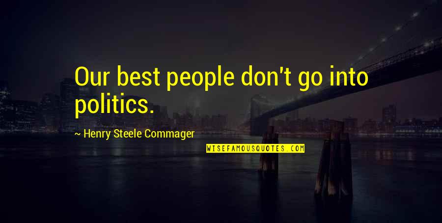 Viejo Oeste Quotes By Henry Steele Commager: Our best people don't go into politics. Viejo Oeste Quotes By Henry Steele Commager: Our best people don't go into politics.