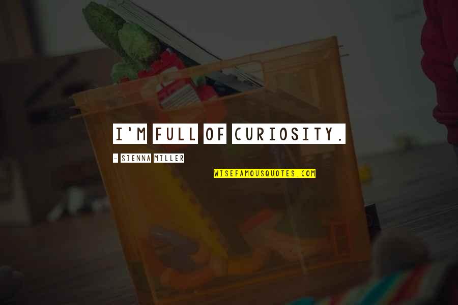 Viejo Quotes By Sienna Miller: I'm full of curiosity.