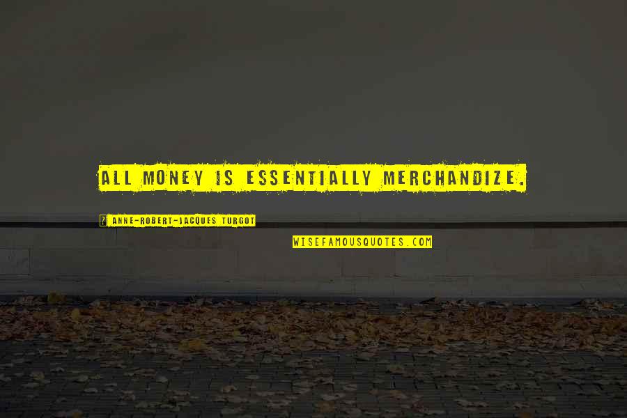 Viejos Amigos Quotes By Anne-Robert-Jacques Turgot: All money is essentially merchandize. Viejos Amigos Quotes By Anne-Robert-Jacques Turgot: All money is essentially merchandize.