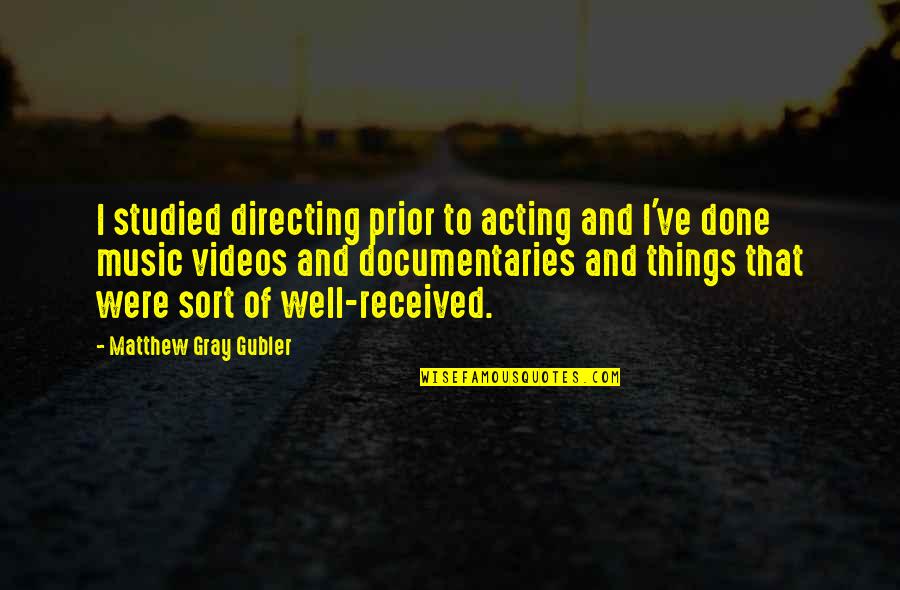 Viejos Amigos Quotes By Matthew Gray Gubler: I studied directing prior to acting and I've Viejos Amigos Quotes By Matthew Gray Gubler: I studied directing prior to acting and I've