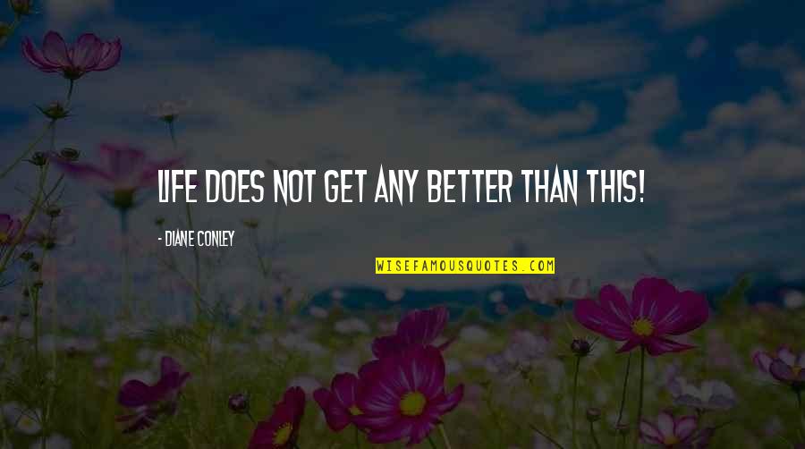 Viejos Los Cerros Quotes By Diane Conley: Life does not get any better than this! Viejos Los Cerros Quotes By Diane Conley: Life does not get any better than this!