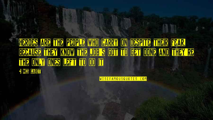 Viel Spass Quotes By Meg Cabot: Heroes are the people who carry on despite Viel Spass Quotes By Meg Cabot: Heroes are the people who carry on despite