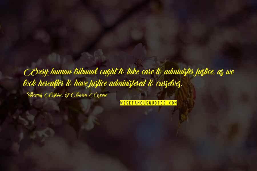 Vielas Daudzuma Quotes By Thomas Erskine, 1st Baron Erskine: Every human tribunal ought to take care to