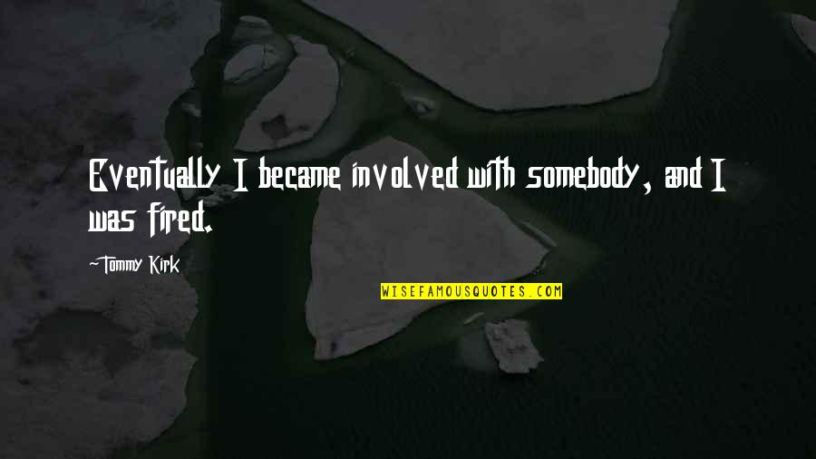 Vielas Daudzuma Quotes By Tommy Kirk: Eventually I became involved with somebody, and I