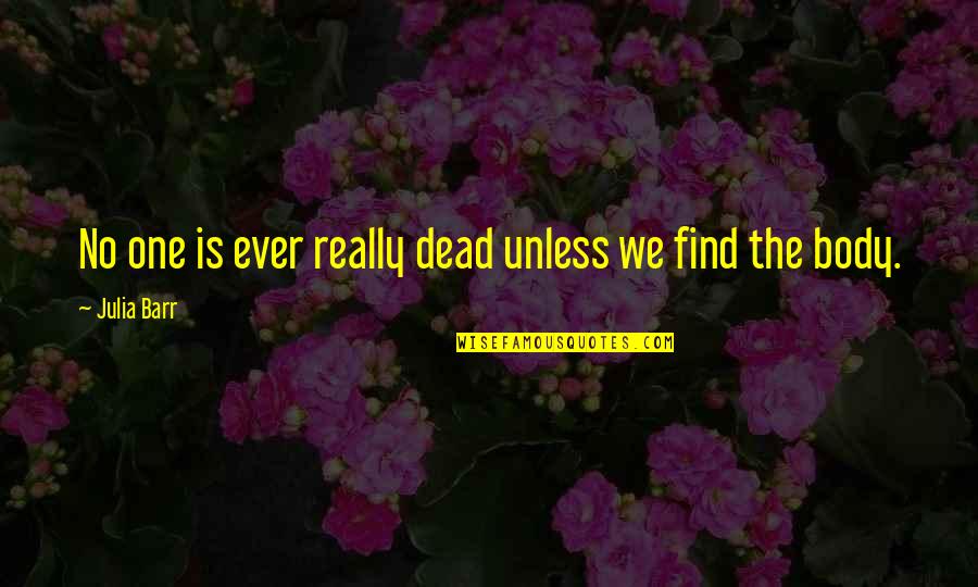 Vielen Dank Quotes By Julia Barr: No one is ever really dead unless we