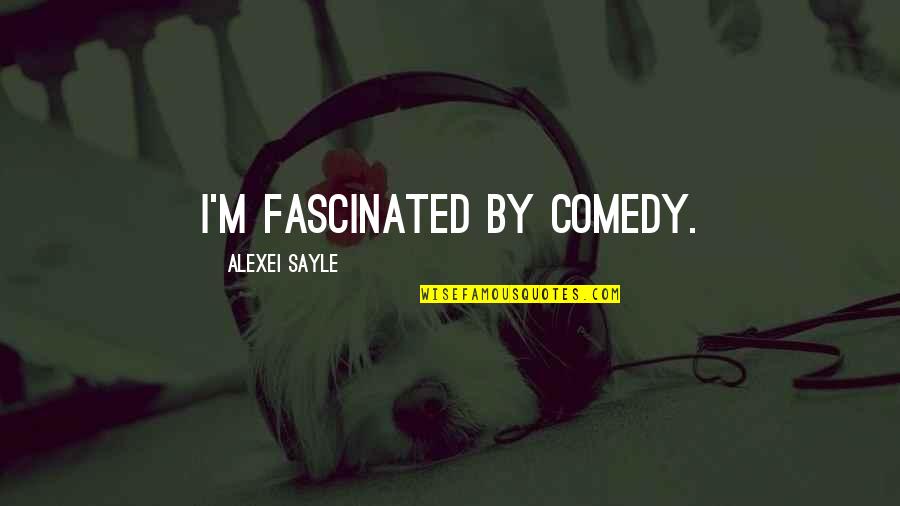 Vieler Quotes By Alexei Sayle: I'm fascinated by comedy. Vieler Quotes By Alexei Sayle: I'm fascinated by comedy.