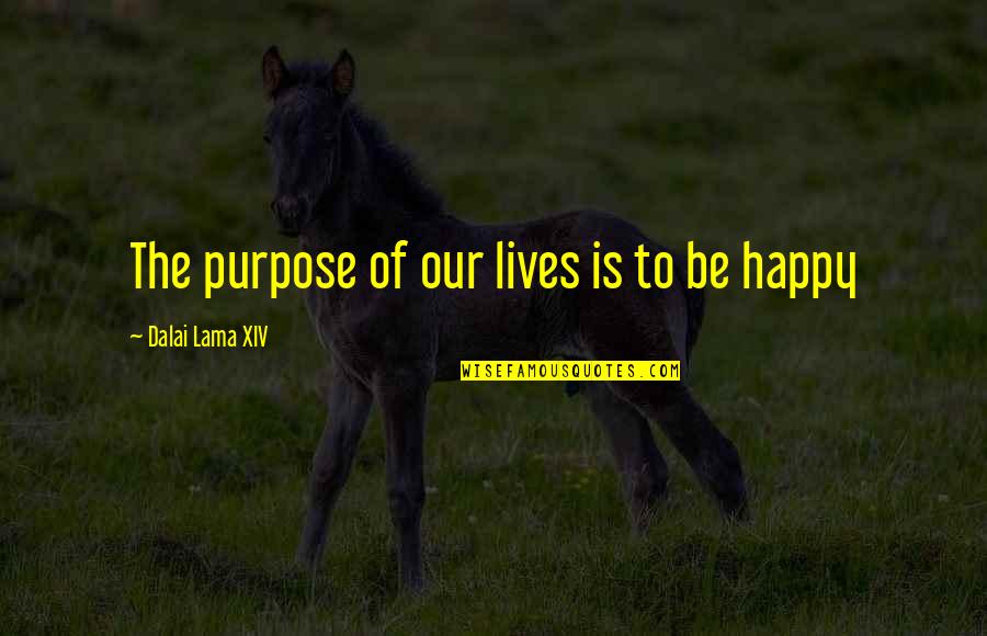 Vieler Stabilus Quotes By Dalai Lama XIV: The purpose of our lives is to be Vieler Stabilus Quotes By Dalai Lama XIV: The purpose of our lives is to be
