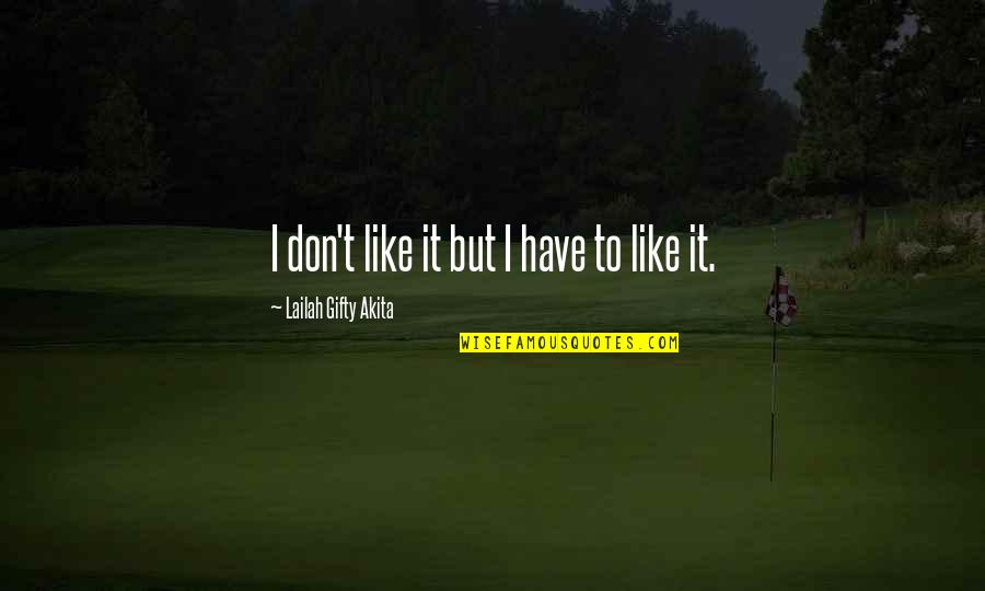Vieler Stabilus Quotes By Lailah Gifty Akita: I don't like it but I have to Vieler Stabilus Quotes By Lailah Gifty Akita: I don't like it but I have to