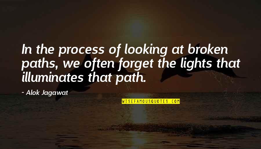 Vielerets Quotes By Alok Jagawat: In the process of looking at broken paths, Vielerets Quotes By Alok Jagawat: In the process of looking at broken paths,