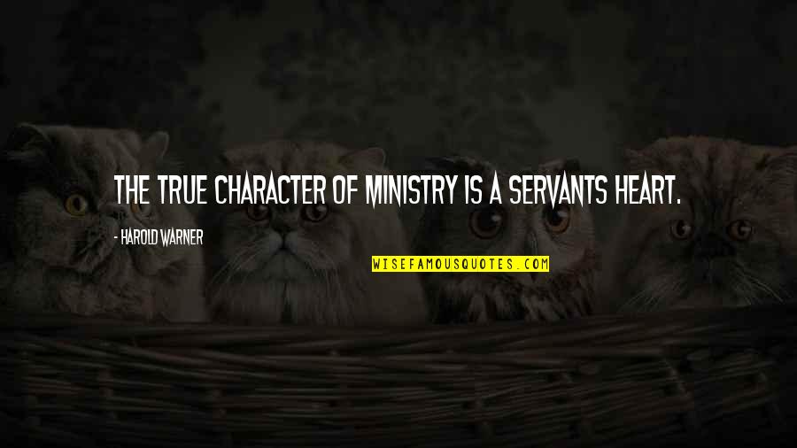 Vielleicht Book Quotes By Harold Warner: The true character of ministry is a servants Vielleicht Book Quotes By Harold Warner: The true character of ministry is a servants