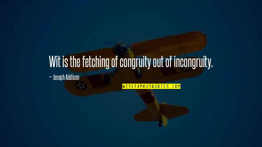 Vielleicht Vielleicht Quotes By Joseph Addison: Wit is the fetching of congruity out of Vielleicht Vielleicht Quotes By Joseph Addison: Wit is the fetching of congruity out of