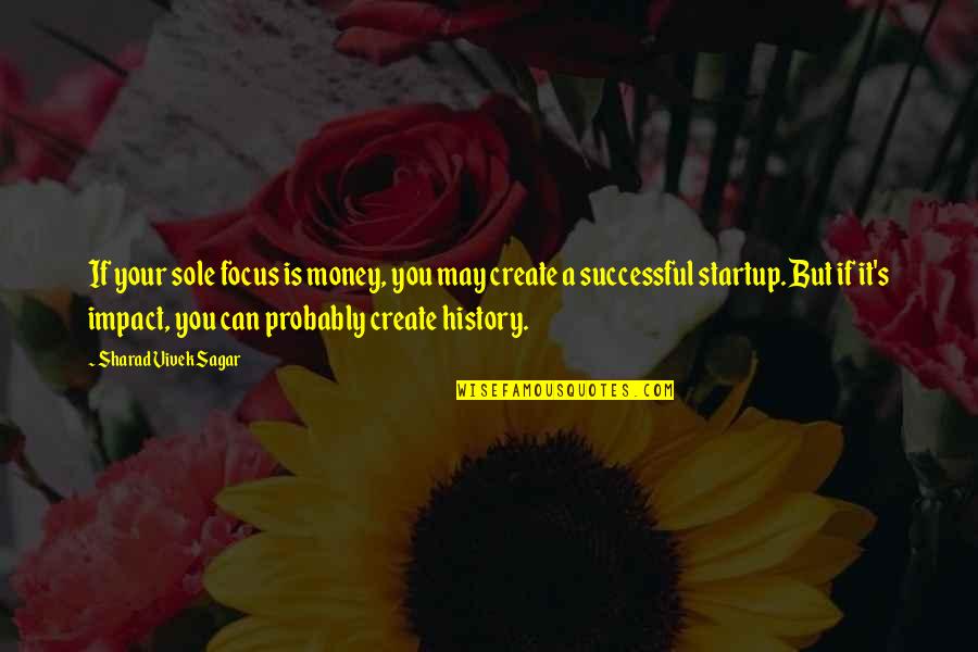 Vielmas Carpet Quotes By Sharad Vivek Sagar: If your sole focus is money, you may Vielmas Carpet Quotes By Sharad Vivek Sagar: If your sole focus is money, you may