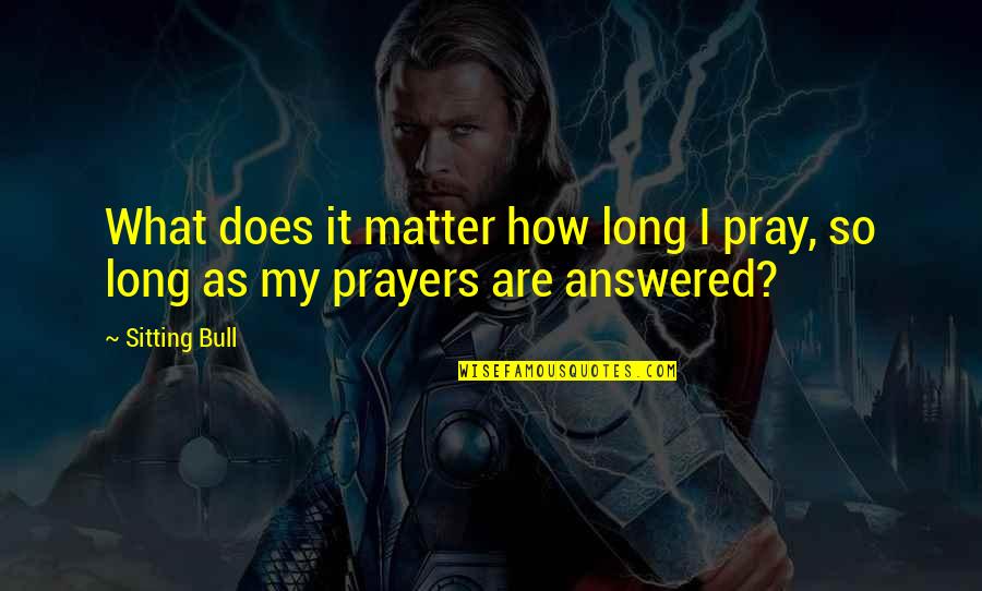 Vielmas Carpet Quotes By Sitting Bull: What does it matter how long I pray,