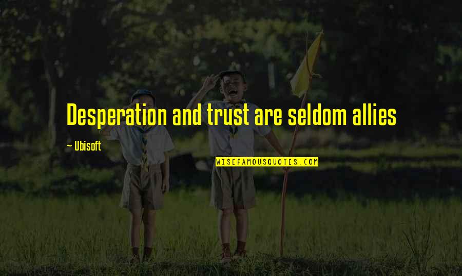 Vielmas Carpet Quotes By Ubisoft: Desperation and trust are seldom allies Vielmas Carpet Quotes By Ubisoft: Desperation and trust are seldom allies