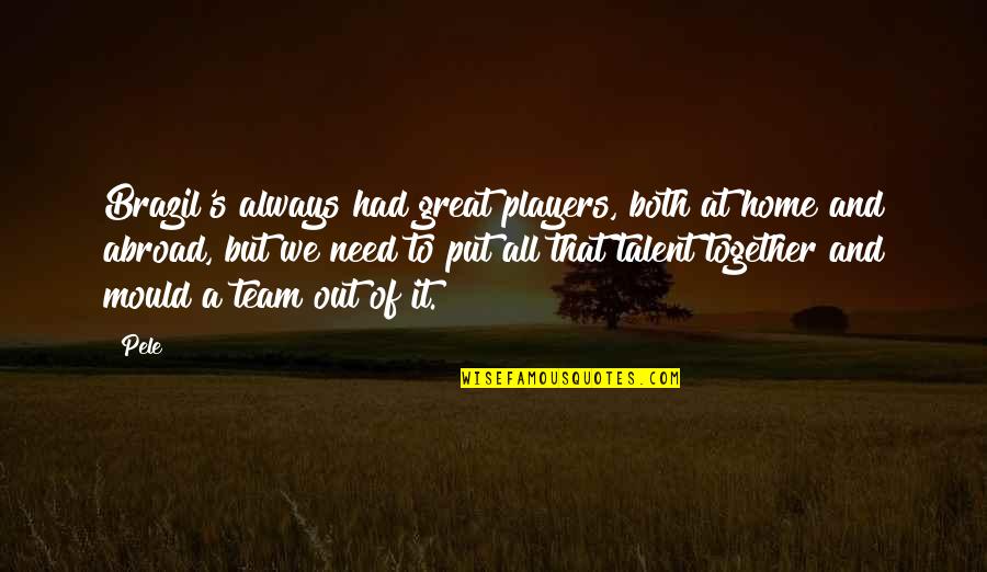 Vielseitig Synonym Quotes By Pele: Brazil's always had great players, both at home Vielseitig Synonym Quotes By Pele: Brazil's always had great players, both at home