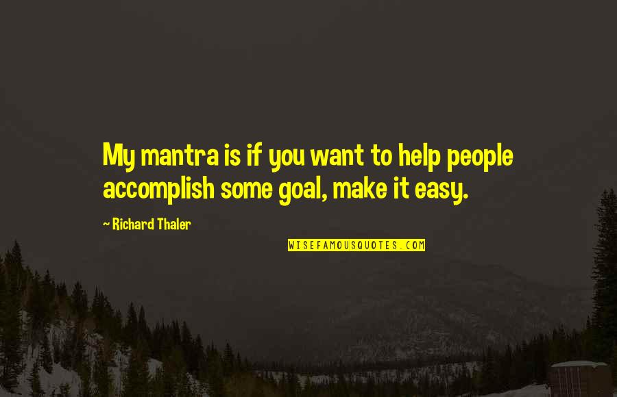 Viemos Prender Quotes By Richard Thaler: My mantra is if you want to help
