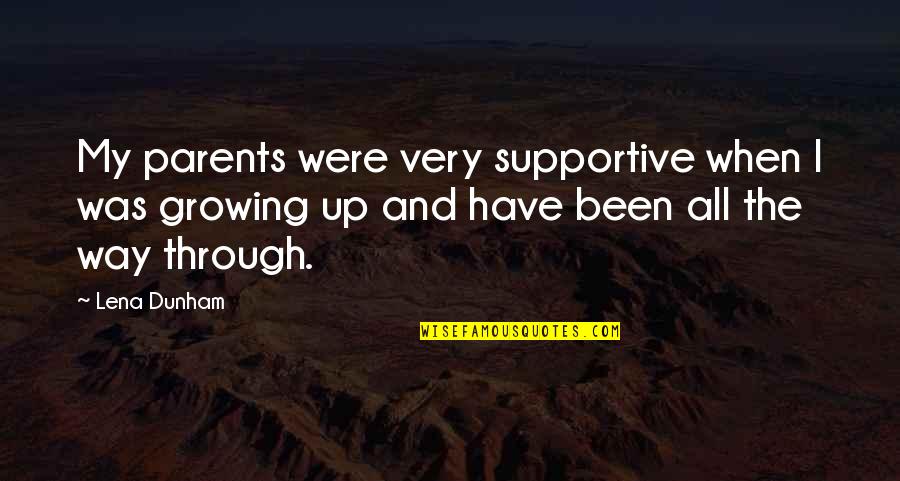 Vien Giac Quotes By Lena Dunham: My parents were very supportive when I was Vien Giac Quotes By Lena Dunham: My parents were very supportive when I was