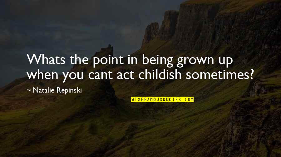Viendo En Quotes By Natalie Repinski: Whats the point in being grown up when