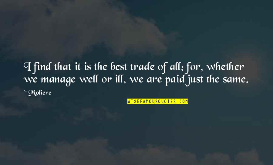 Vienen Conjugation Quotes By Moliere: I find that it is the best trade Vienen Conjugation Quotes By Moliere: I find that it is the best trade