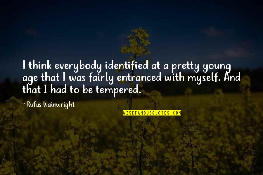 Vienen Conjugation Quotes By Rufus Wainwright: I think everybody identified at a pretty young Vienen Conjugation Quotes By Rufus Wainwright: I think everybody identified at a pretty young