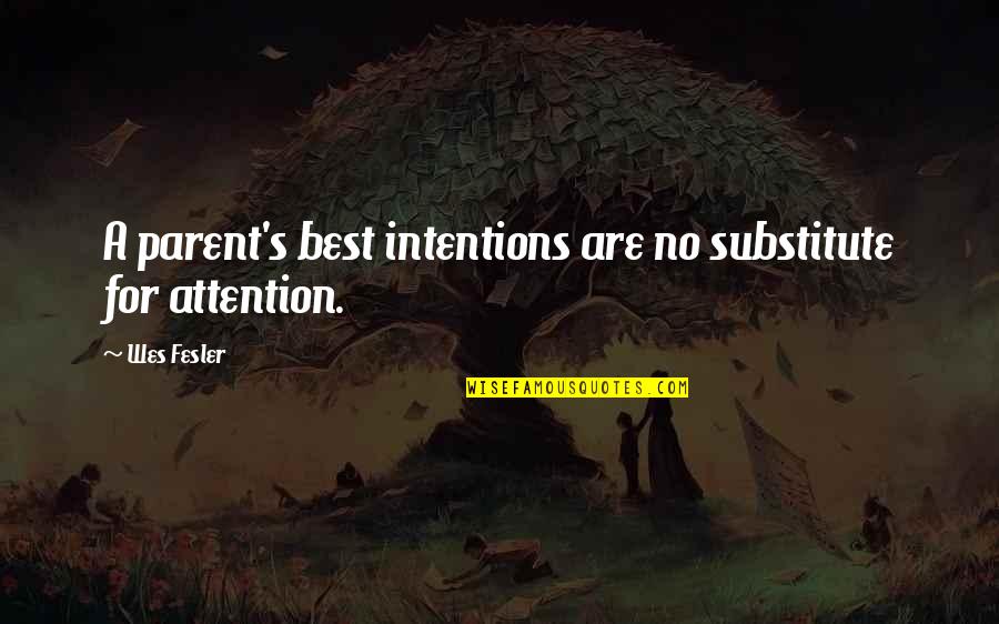 Vienen Conjugation Quotes By Wes Fesler: A parent's best intentions are no substitute for