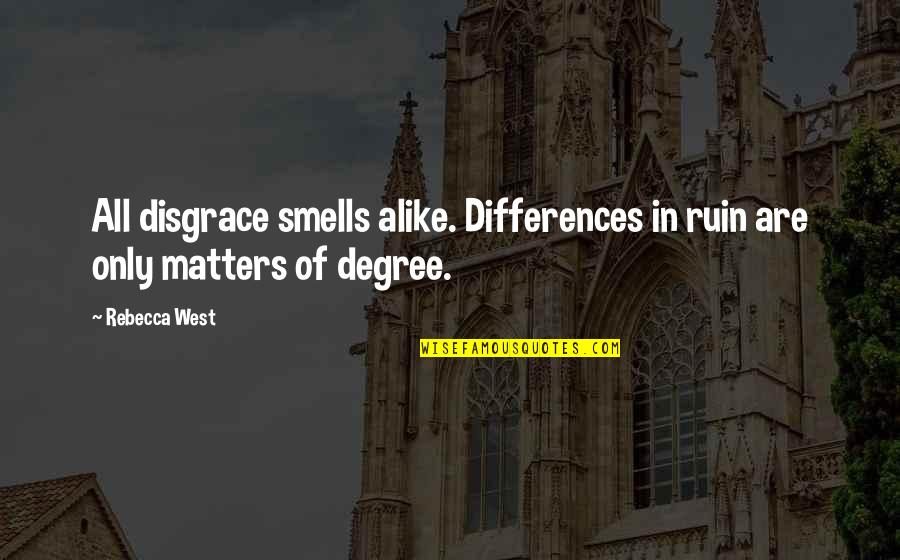 Vienen In English Quotes By Rebecca West: All disgrace smells alike. Differences in ruin are