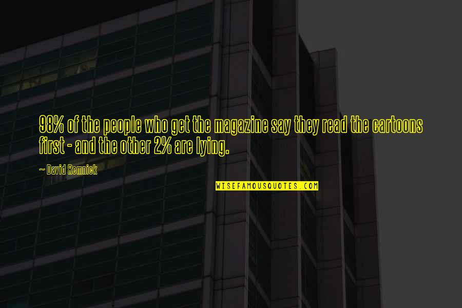 Vienes O Quotes By David Remnick: 98% of the people who get the magazine