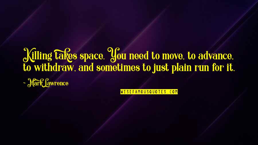 Viengiambeokorea Quotes By Mark Lawrence: Killing takes space. You need to move, to Viengiambeokorea Quotes By Mark Lawrence: Killing takes space. You need to move, to