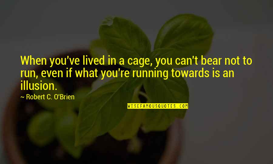Viengiambeokorea Quotes By Robert C. O'Brien: When you've lived in a cage, you can't