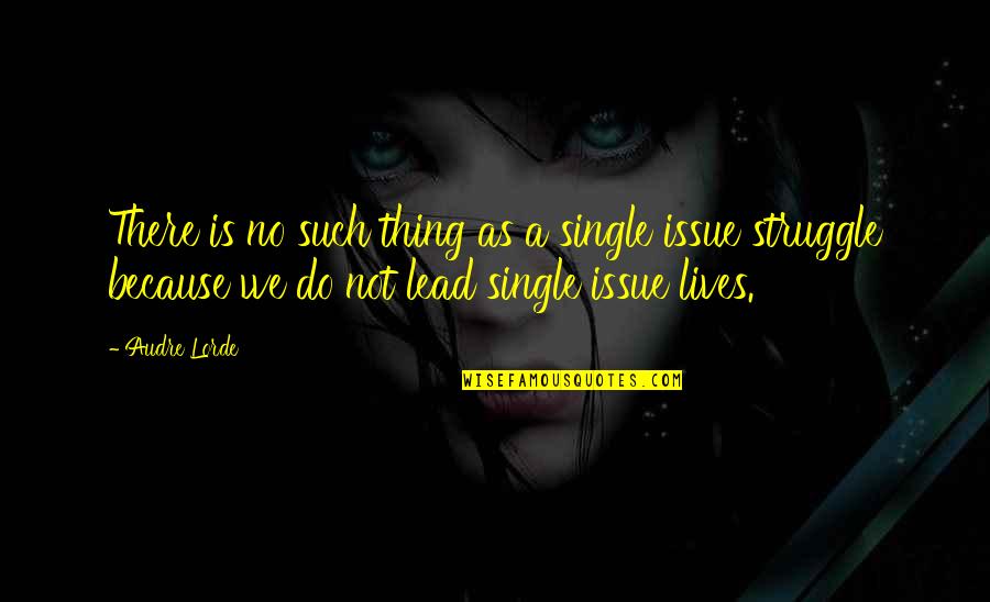 Viengio Quotes By Audre Lorde: There is no such thing as a single Viengio Quotes By Audre Lorde: There is no such thing as a single