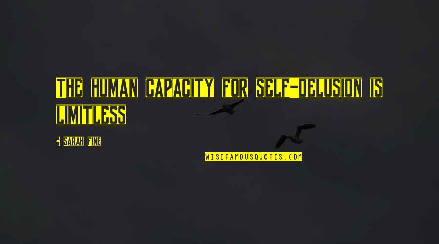 Viengout Quotes By Sarah Fine: The human capacity for self-delusion is limitless Viengout Quotes By Sarah Fine: The human capacity for self-delusion is limitless