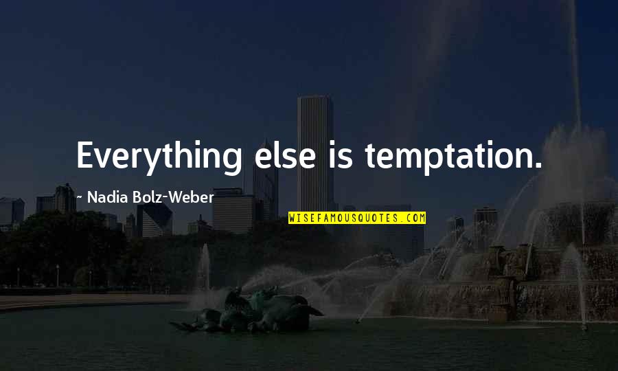 Vieni Ristobar Quotes By Nadia Bolz-Weber: Everything else is temptation. Vieni Ristobar Quotes By Nadia Bolz-Weber: Everything else is temptation.