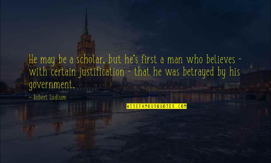 Vienines Quotes By Robert Ludlum: He may be a scholar, but he's first Vienines Quotes By Robert Ludlum: He may be a scholar, but he's first