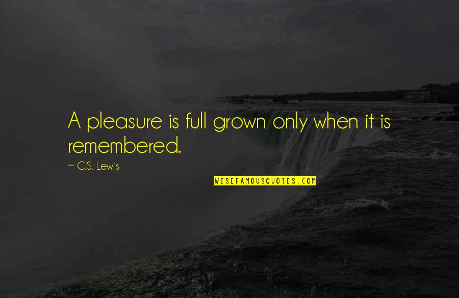 Vienna Austria Quotes By C.S. Lewis: A pleasure is full grown only when it