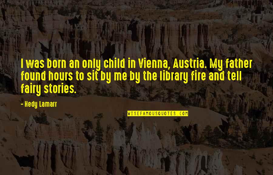 Vienna Austria Quotes By Hedy Lamarr: I was born an only child in Vienna,