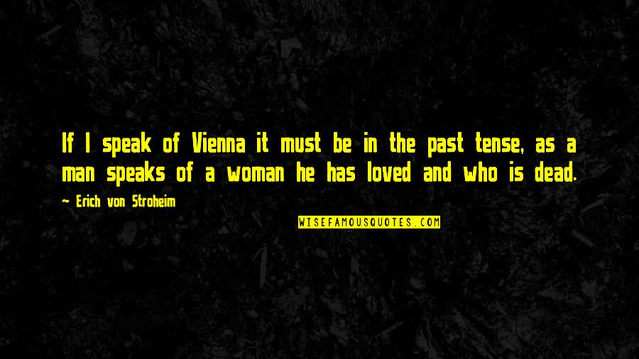 Vienna Quotes By Erich Von Stroheim: If I speak of Vienna it must be