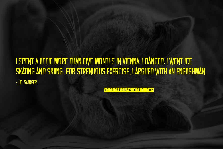 Vienna Quotes By J.D. Salinger: I spent a little more than five months