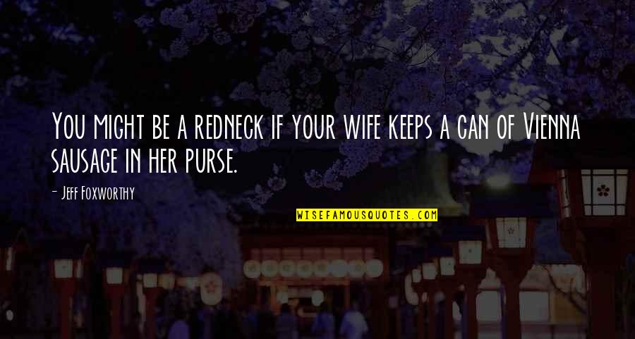 Vienna Quotes By Jeff Foxworthy: You might be a redneck if your wife