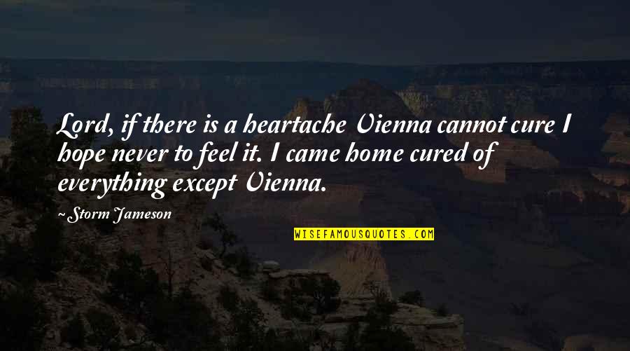 Vienna Quotes By Storm Jameson: Lord, if there is a heartache Vienna cannot