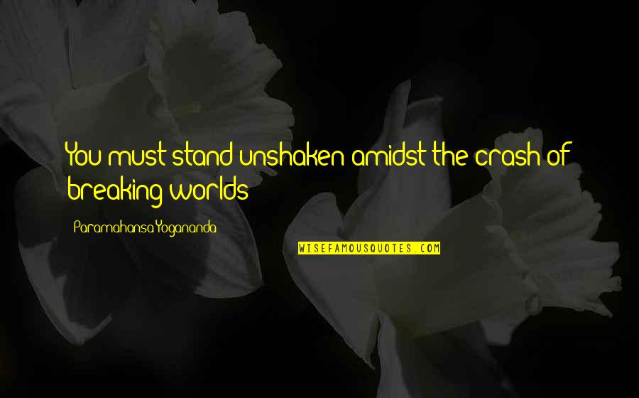 Viennale Quotes By Paramahansa Yogananda: You must stand unshaken amidst the crash of