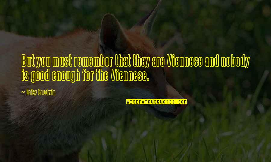 Vienna's Quotes By Daisy Goodwin: But you must remember that they are Viennese Vienna's Quotes By Daisy Goodwin: But you must remember that they are Viennese