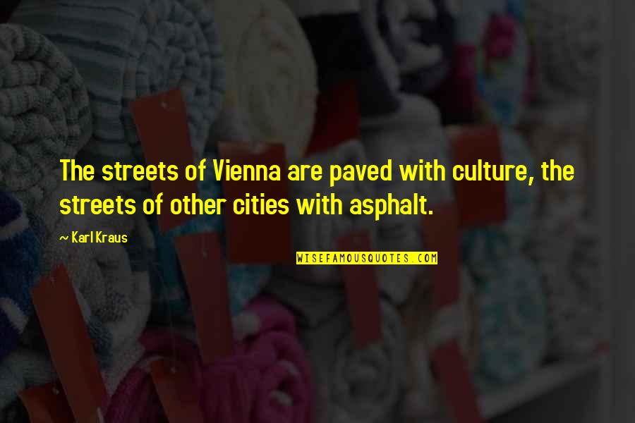 Vienna's Quotes By Karl Kraus: The streets of Vienna are paved with culture,