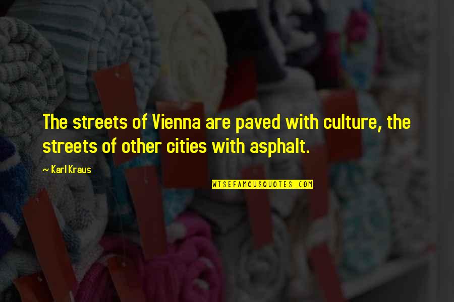 Vienna's Quotes By Karl Kraus: The streets of Vienna are paved with culture, Vienna's Quotes By Karl Kraus: The streets of Vienna are paved with culture,