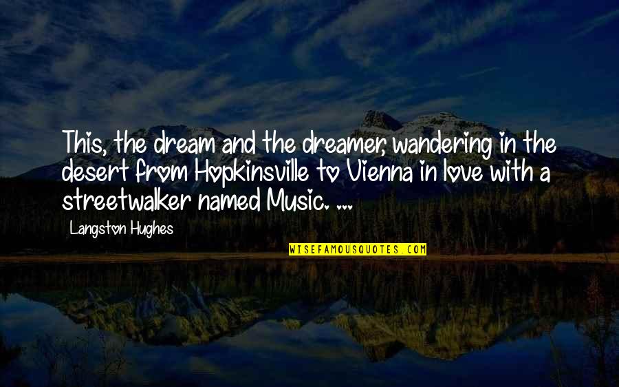 Vienna's Quotes By Langston Hughes: This, the dream and the dreamer, wandering in